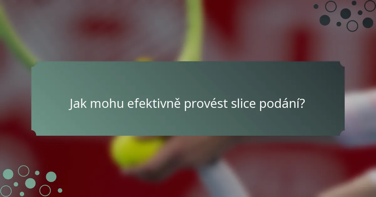 Jak mohu efektivně provést slice podání?