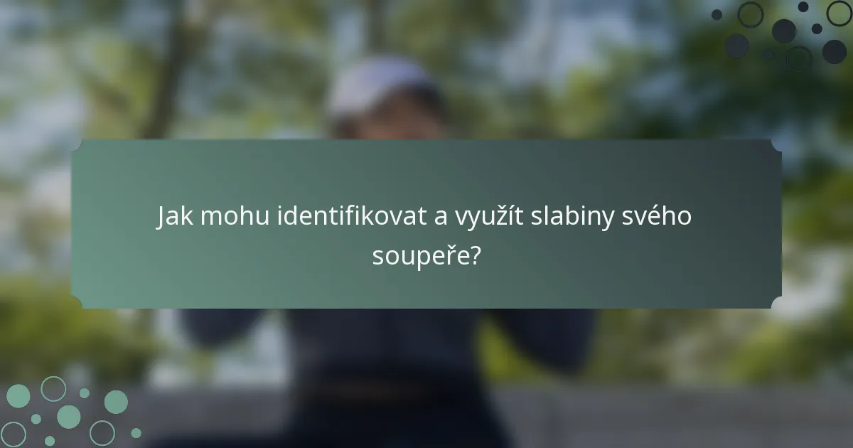 Jak mohu identifikovat a využít slabiny svého soupeře?