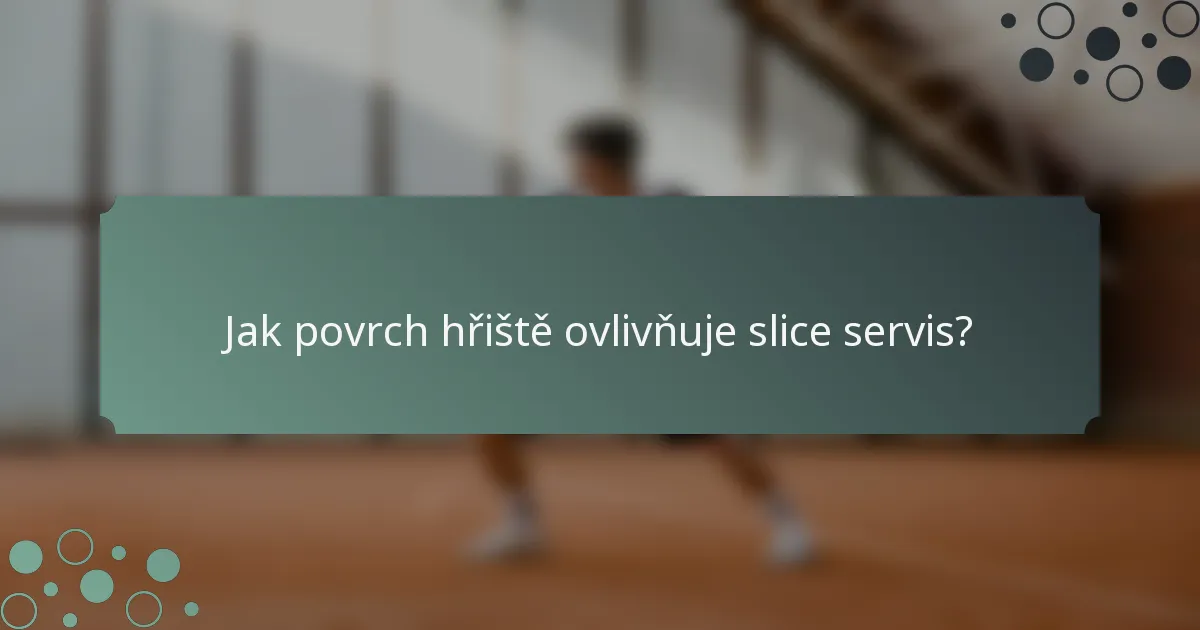 Jak povrch hřiště ovlivňuje slice servis?