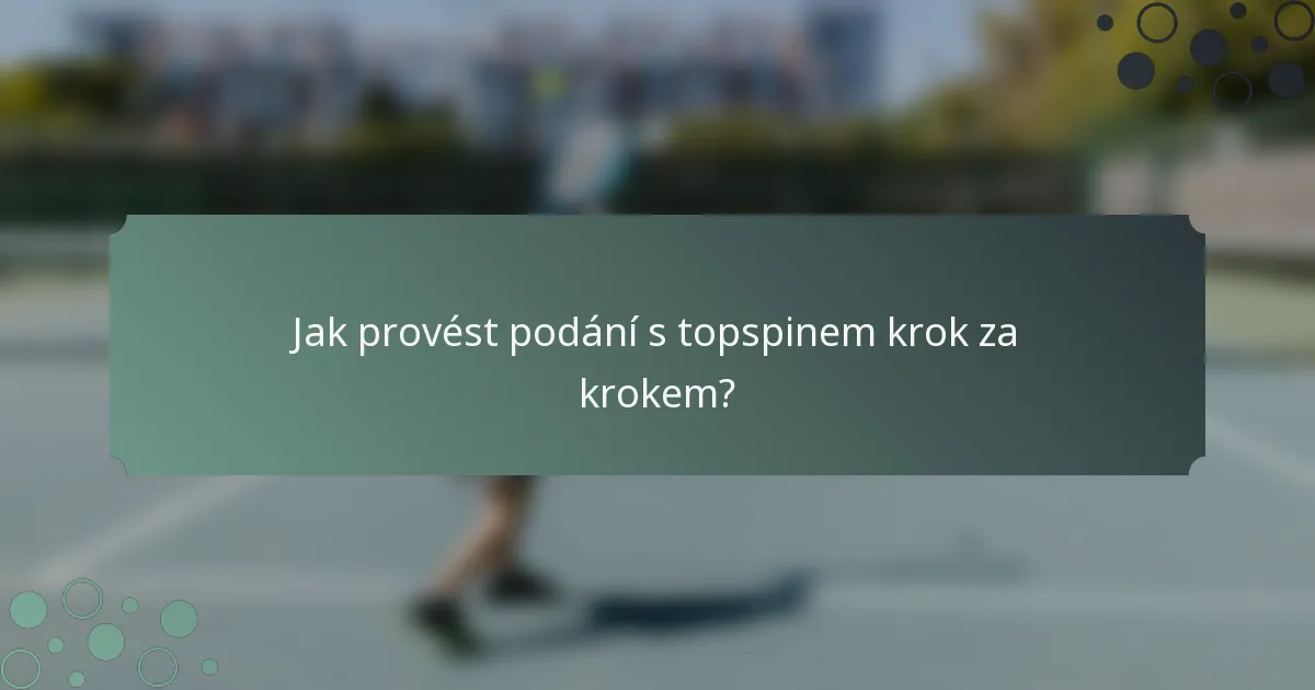 Jak provést podání s topspinem krok za krokem?