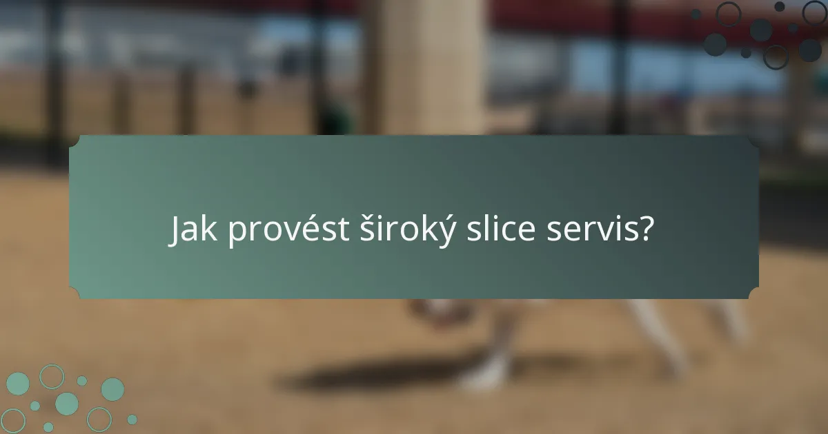 Jak provést široký slice servis?