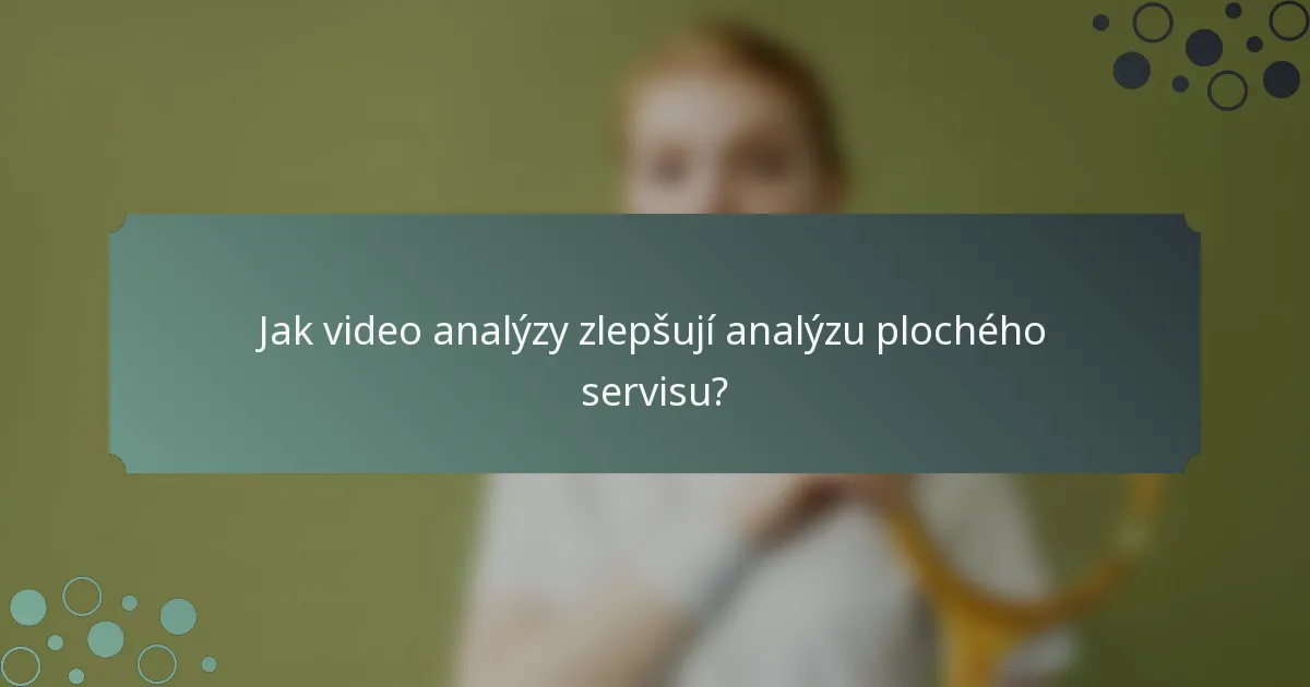 Jak video analýzy zlepšují analýzu plochého servisu?