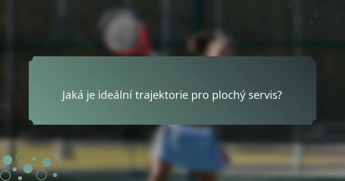 Jaká je ideální trajektorie pro plochý servis?