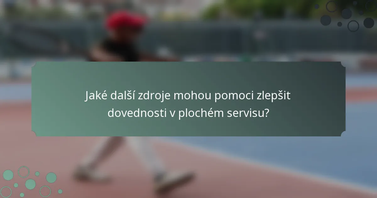 Jaké další zdroje mohou pomoci zlepšit dovednosti v plochém servisu?