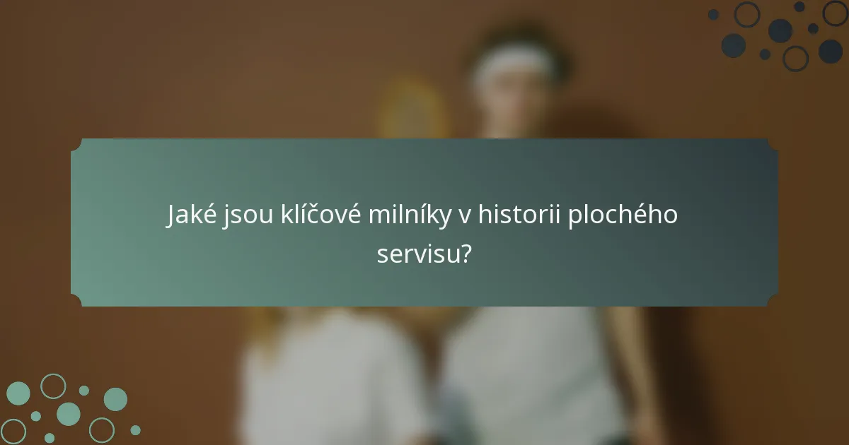 Jaké jsou klíčové milníky v historii plochého servisu?