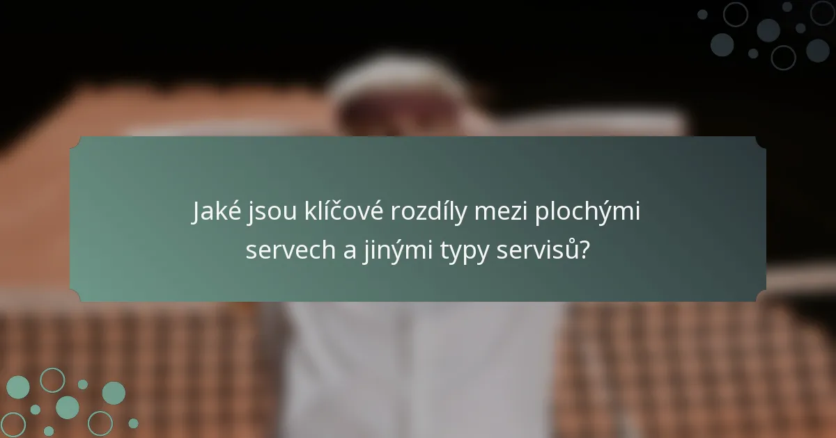 Jaké jsou klíčové rozdíly mezi plochými servech a jinými typy servisů?