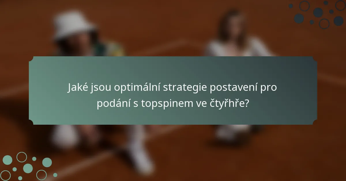 Jaké jsou optimální strategie postavení pro podání s topspinem ve čtyřhře?