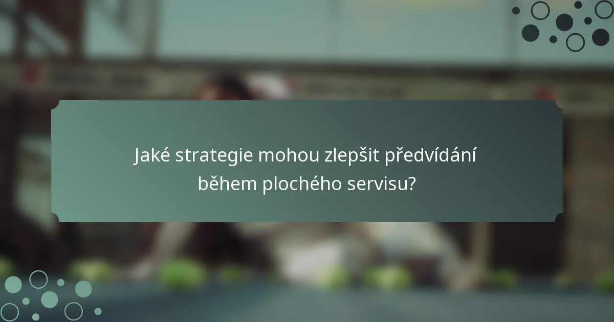 Jaké strategie mohou zlepšit předvídání během plochého servisu?