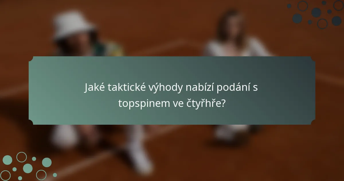 Jaké taktické výhody nabízí podání s topspinem ve čtyřhře?
