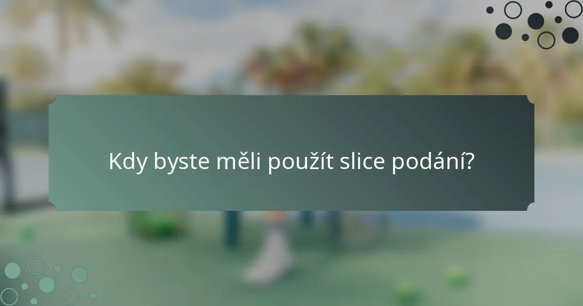Kdy byste měli použít slice podání?