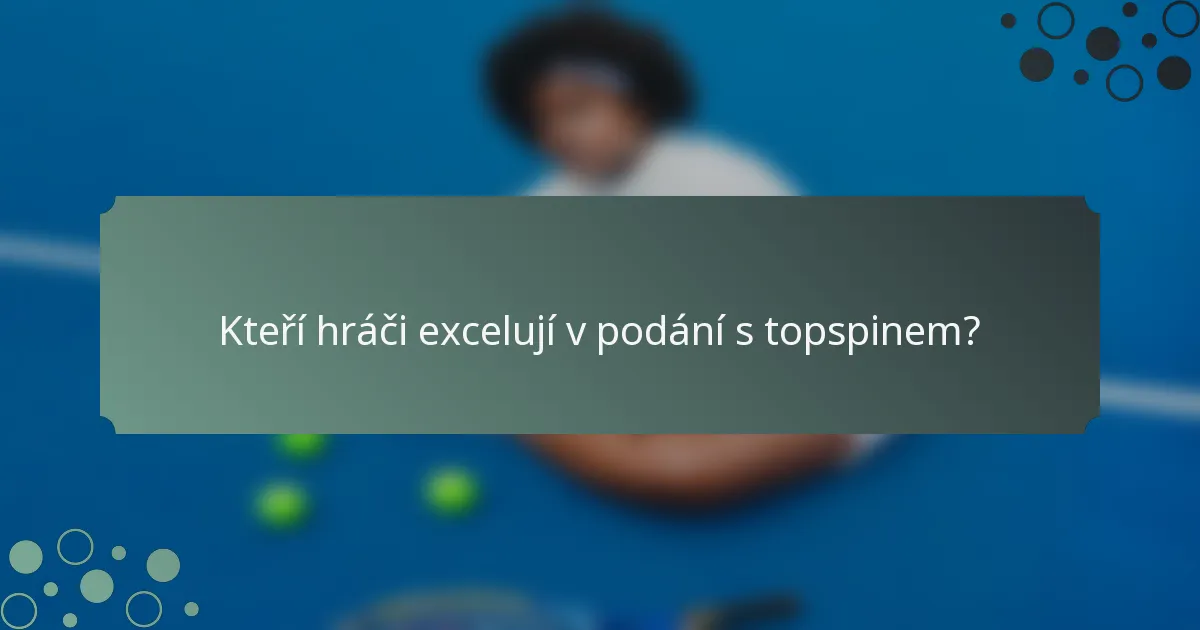 Kteří hráči excelují v podání s topspinem?