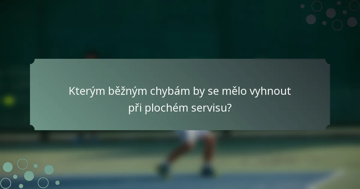 Kterým běžným chybám by se mělo vyhnout při plochém servisu?