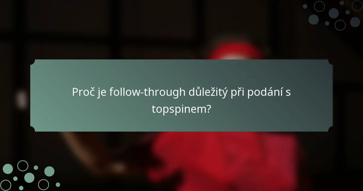 Proč je follow-through důležitý při podání s topspinem?